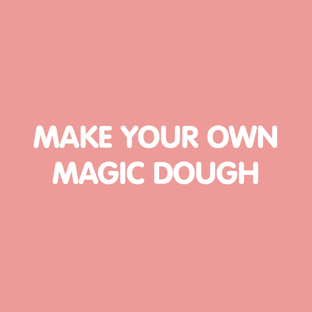 MAKE YOUR OWN MAGIC DOUGH